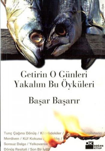 GETİRİN O GÜNLERİ YAKALIM BU ÖYKÜLERİ
