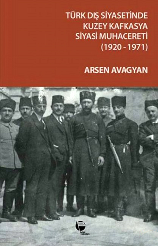 Türk Dış Siyasetinde Kuzey Kafkasya Siyasi Muhacereti (1920 - 1971)