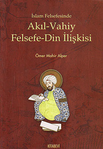 İslam Felsefesinde Akıl - Vahiy Felsefe - Din İlişkisi