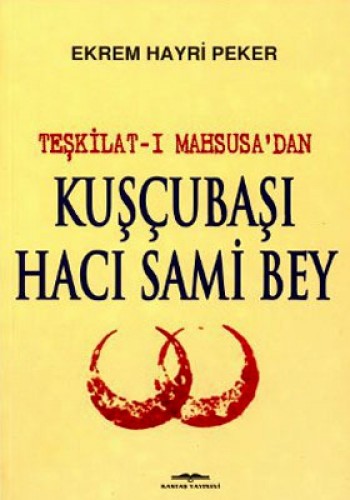 TEŞKİLATI MAHSUSADAN KUŞÇUBAŞI HACI SAMİ BEY