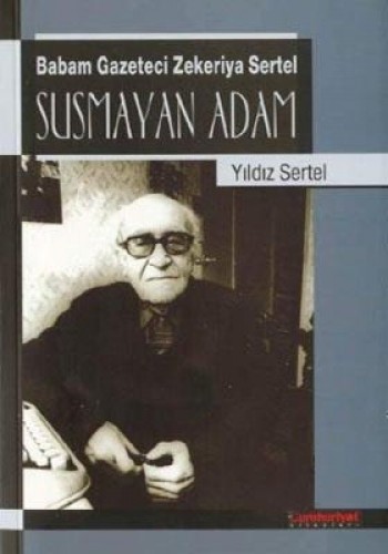 SUSMAYAN ADAM BABAM GAZETECİ ZEKERİYA SERTEL