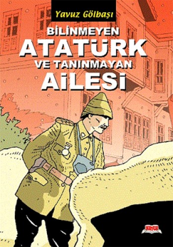 BİLİNMEYEN ATATÜRK VE TANINMAYAN AİLESİ