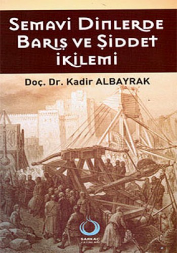 SEMAVİ DİNLERDE BARIŞ VE ŞİDDET İKİLEMİ