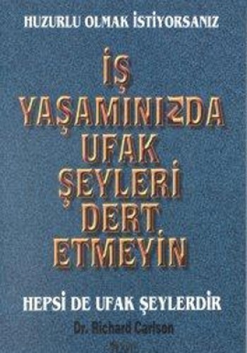 İŞ YAŞAMINIZDA UFAK ŞEYLERİ DERT ETMEYİN