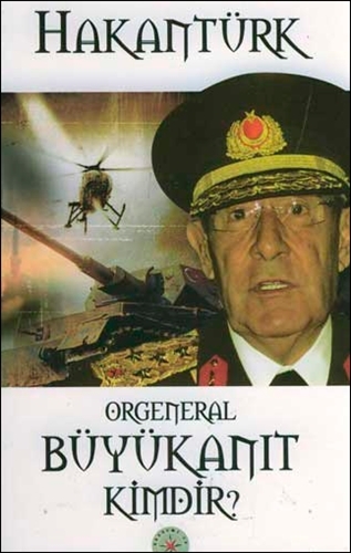 ORGENERAL BÜYÜKANIT KİMDİR