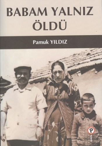 BABAM YALNIZ ÖLDÜ