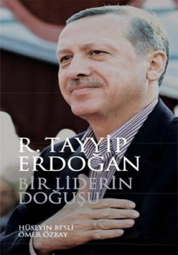 R.TAYYİP ERDOĞAN BİR LİDERİN DOĞUŞU