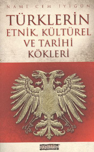 TÜRKLERİN ETNİK KÜLTÜREL VE TARİHİ KÖKLERİ
